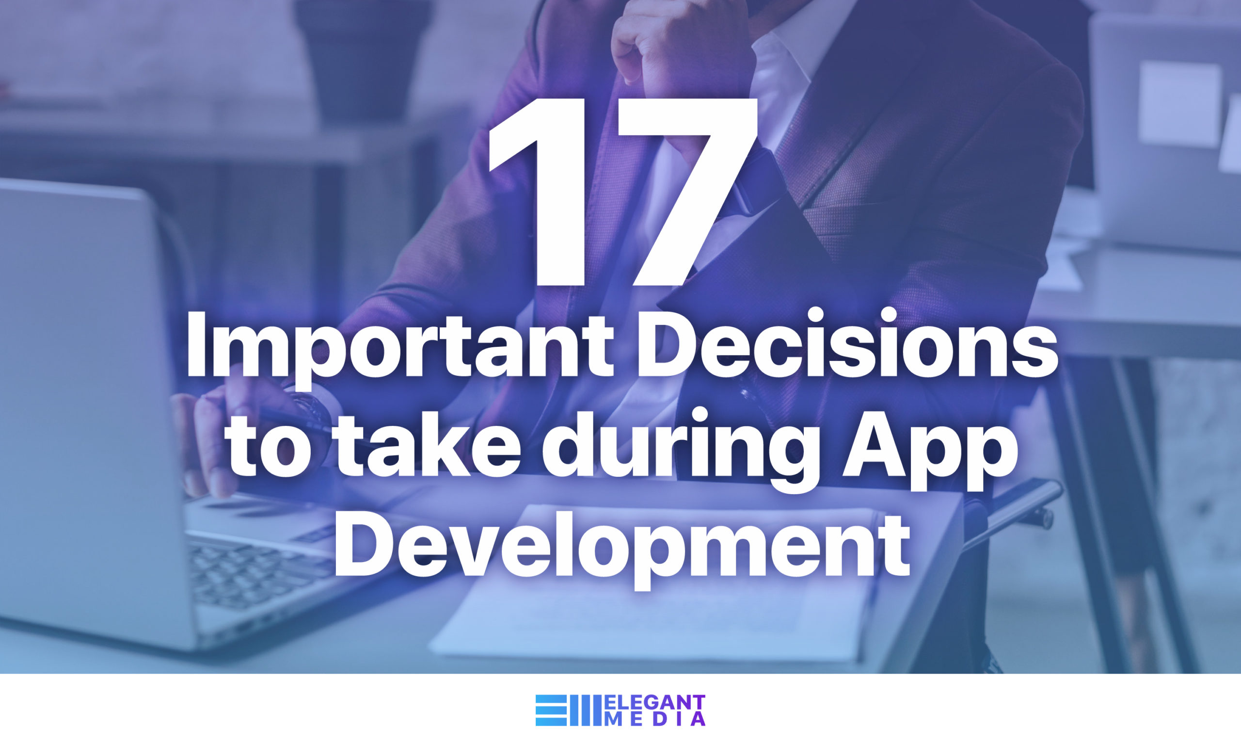 17 Important Decisions to take during App Development