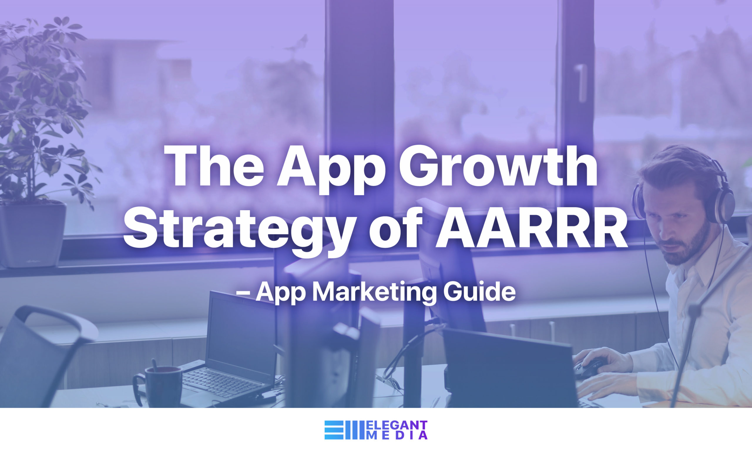 The App Growth Strategy of AARRR – App Marketing Guide