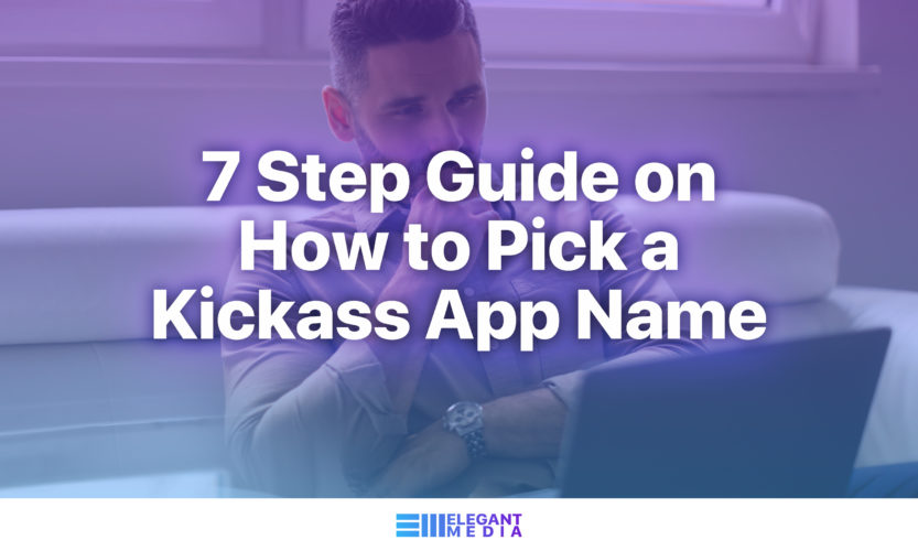 7 Step Guide on How to Pick a Kickass App Name