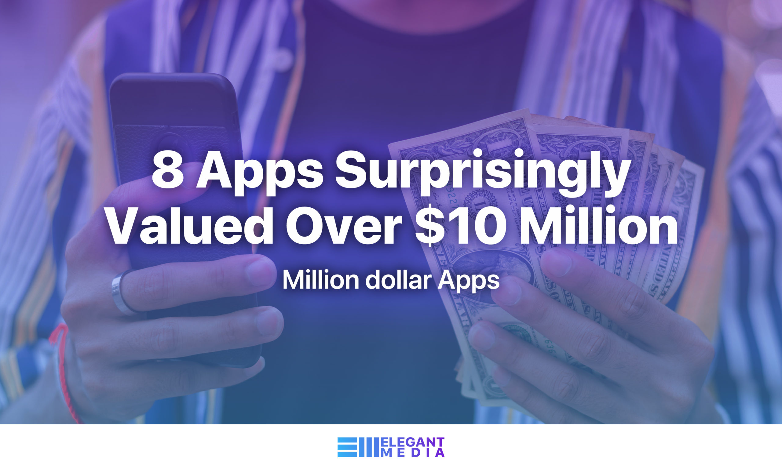 8 Apps Surprisingly Valued Over $10 Million (Million dollar Apps)