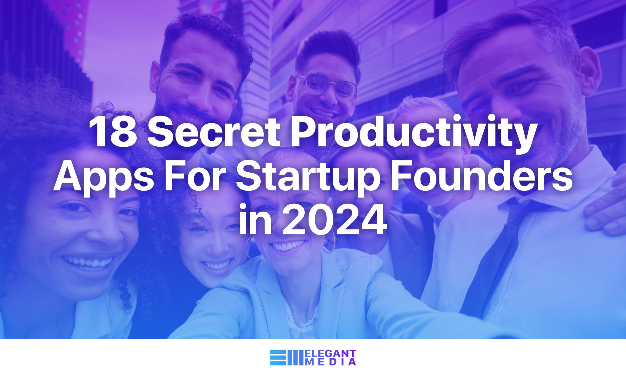 18 Secret Productivity Apps For Startup Founders in 2024
