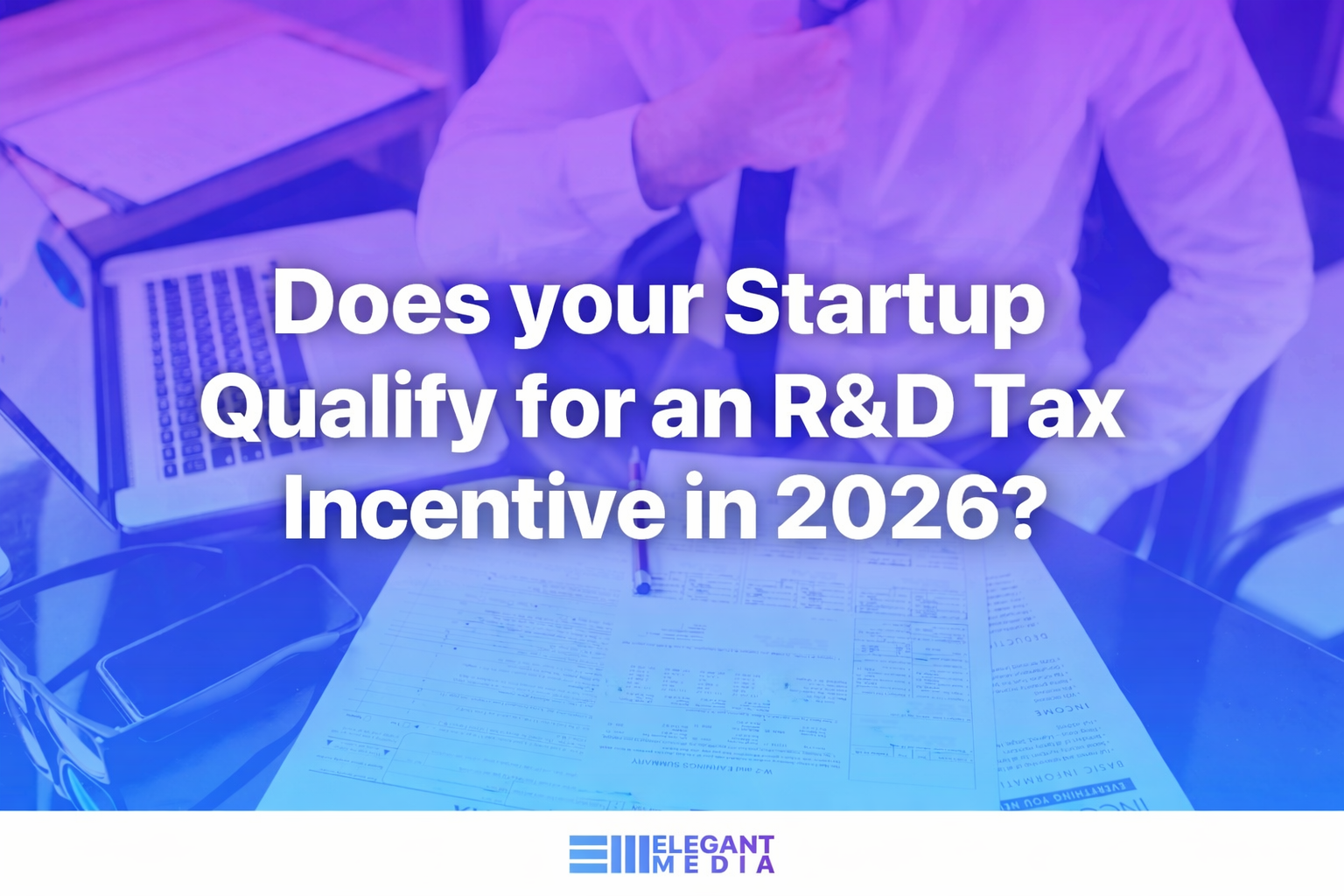 Does your Startup Qualify for an R&D Tax Incentive? [2026]