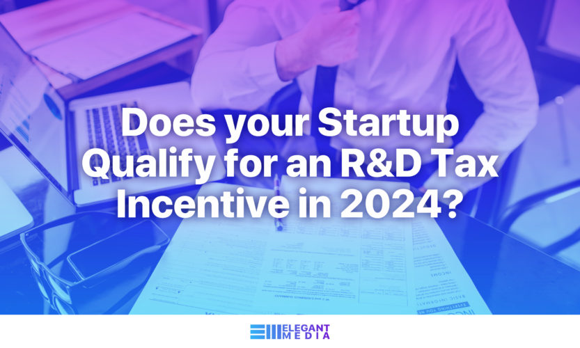 Does your Startup Qualify for an R&D Tax Incentive in 2024?