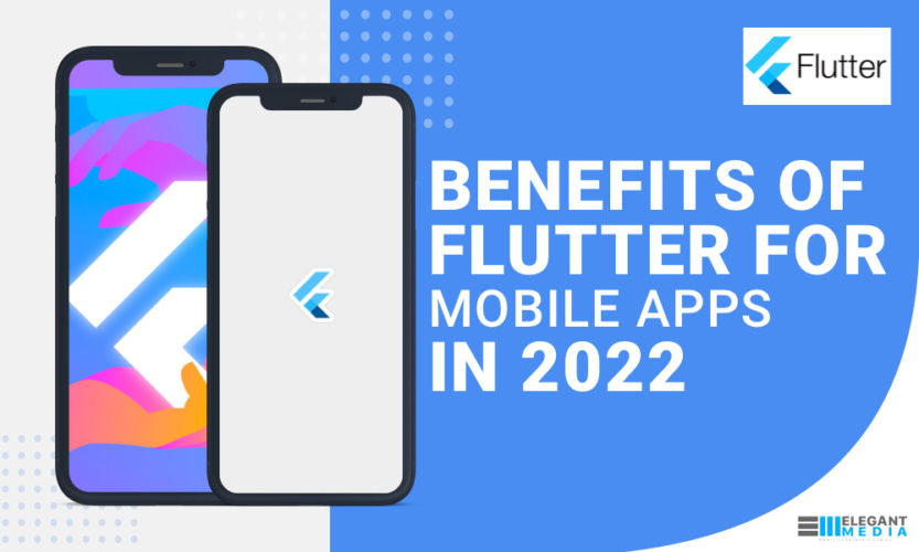 Benefits Of Flutter For Mobile Apps In 2022