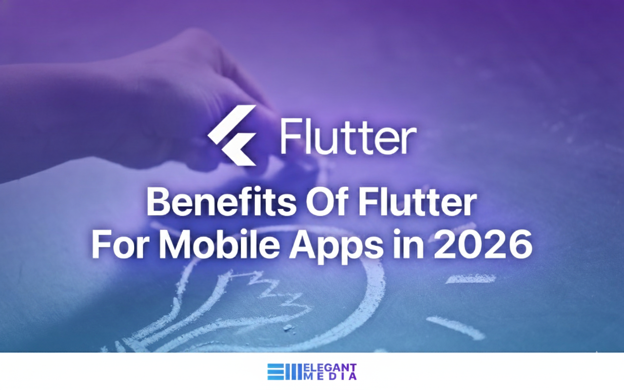 Benefits of Flutter for Mobile App Development [2026]