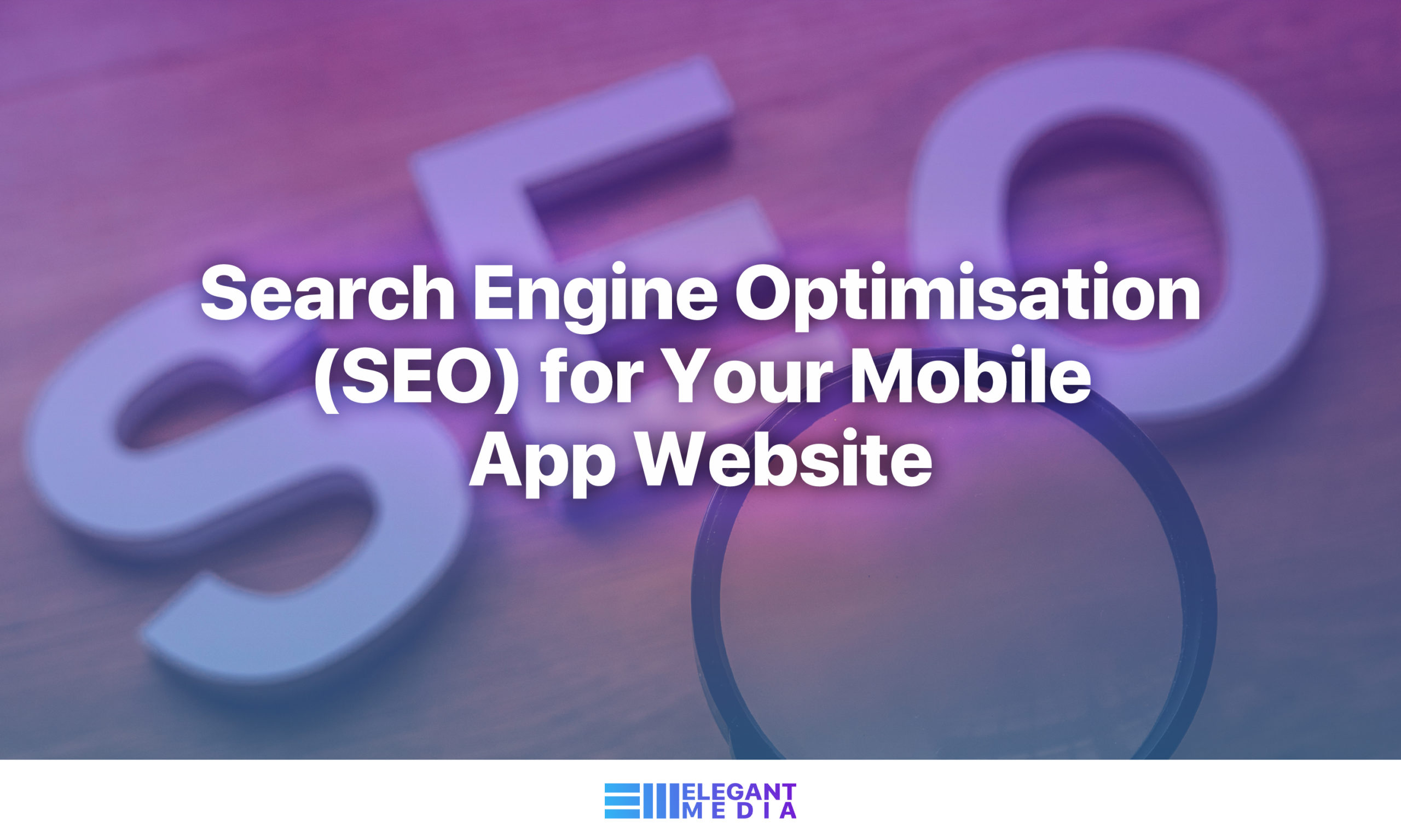 Search Engine Optimisation (SEO) for Your Mobile App Website