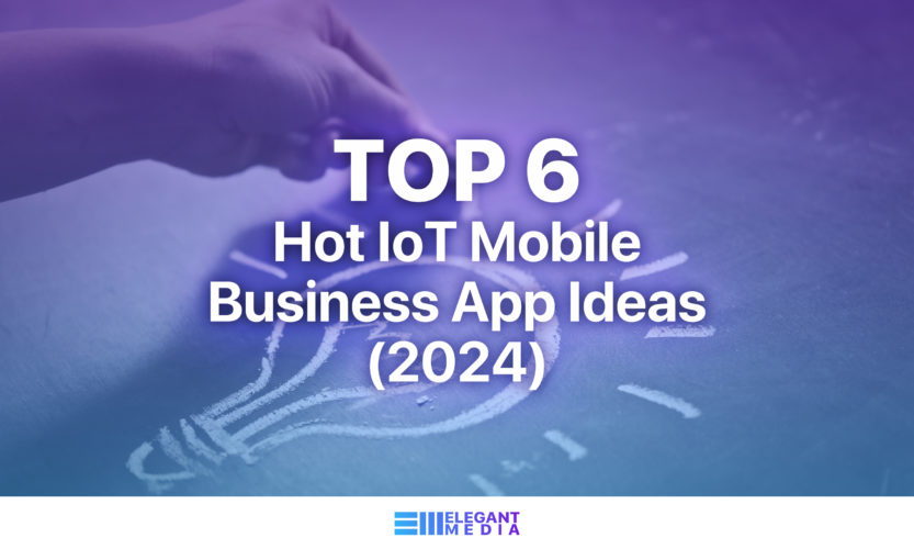 Top 6 Hot IoT Mobile Business App Ideas (2024)