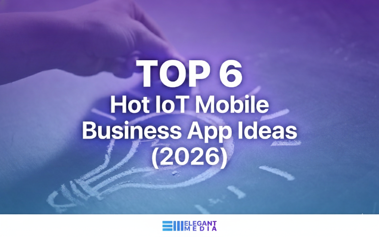 Top 6 Hot IoT Mobile Business App Ideas [2026]
