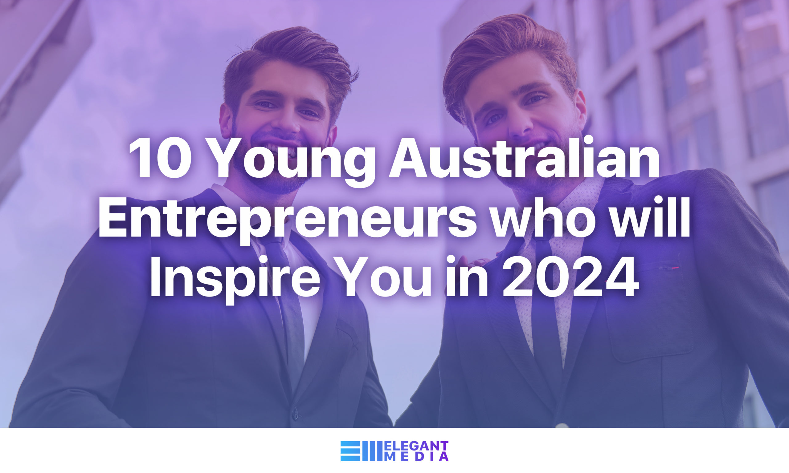10 Young Australian Entrepreneurs who will Inspire You in 2024