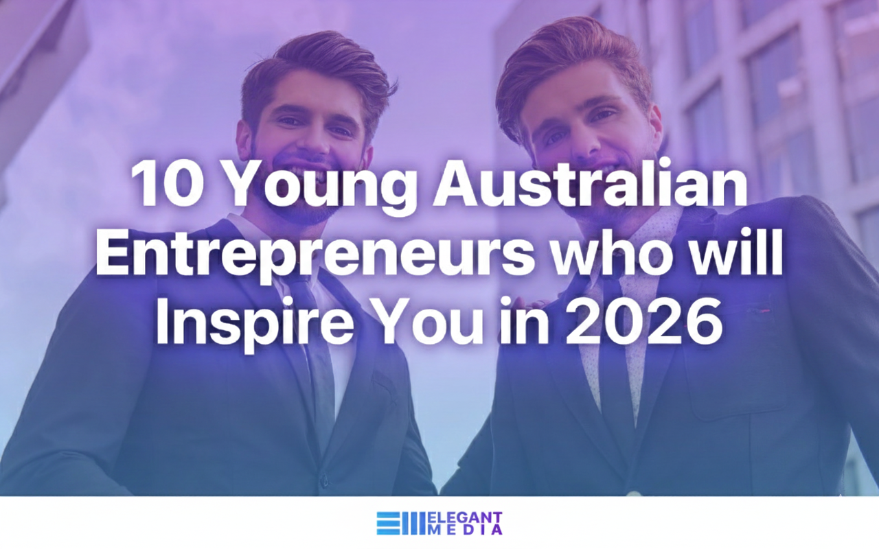 10 Young Australian Entrepreneurs who will Inspire You in 2026