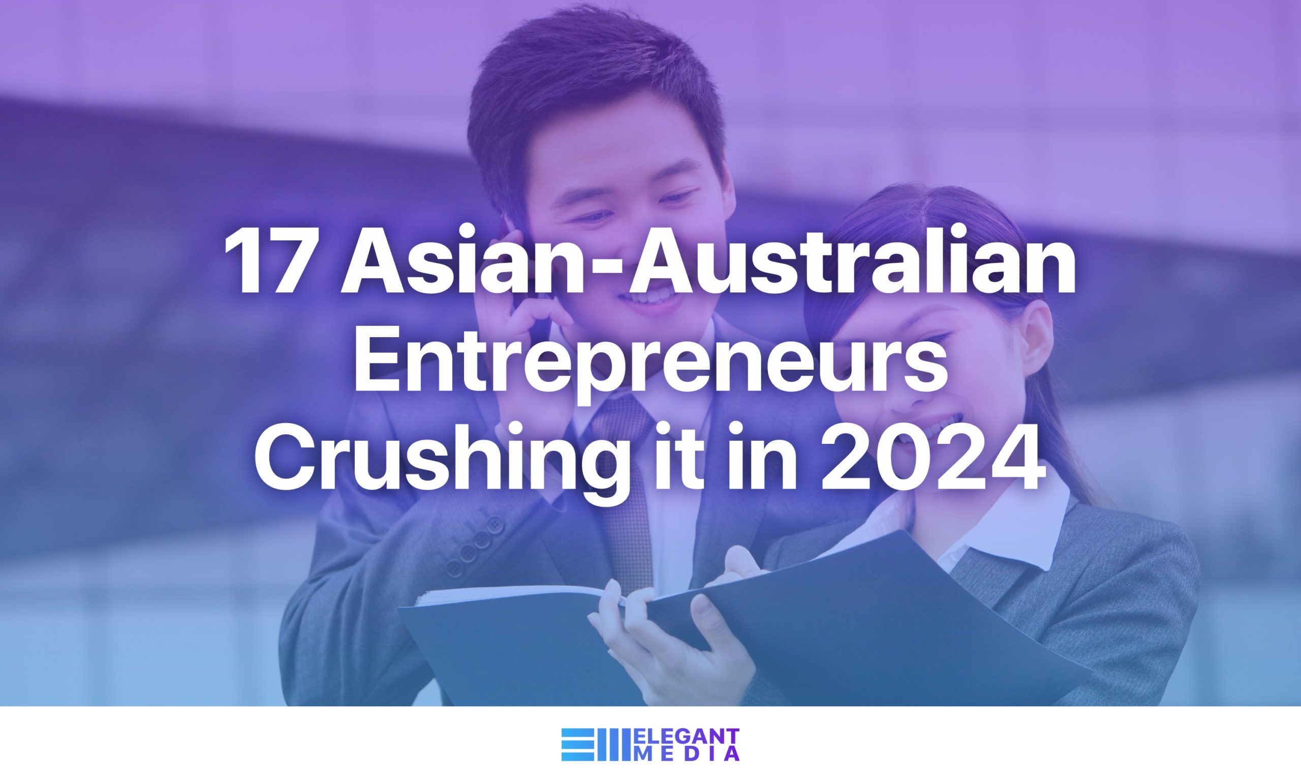 17 Asian-Australian Entrepreneurs Crushing it in 2024