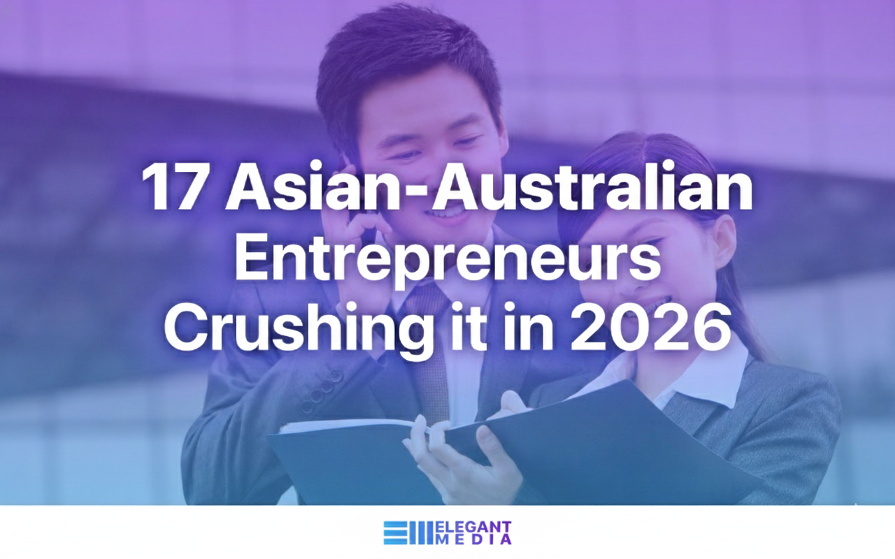 17 Asian-Australian Entrepreneurs Crushing it in 2026