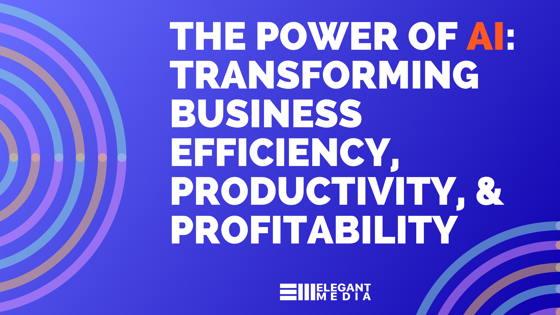 The Power of AI: Transforming Business Efficiency, Productivity, and Profitability