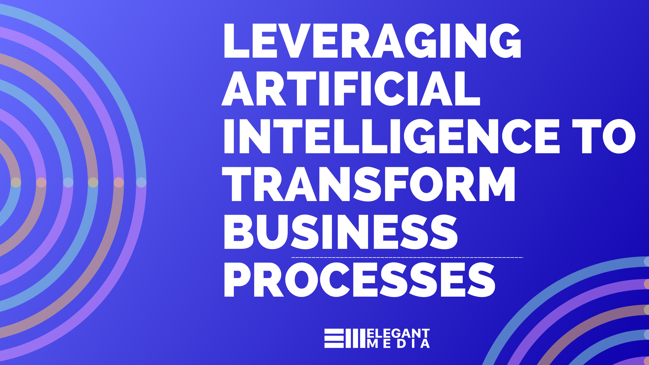 Leveraging Artificial Intelligence to Transform Business Processes