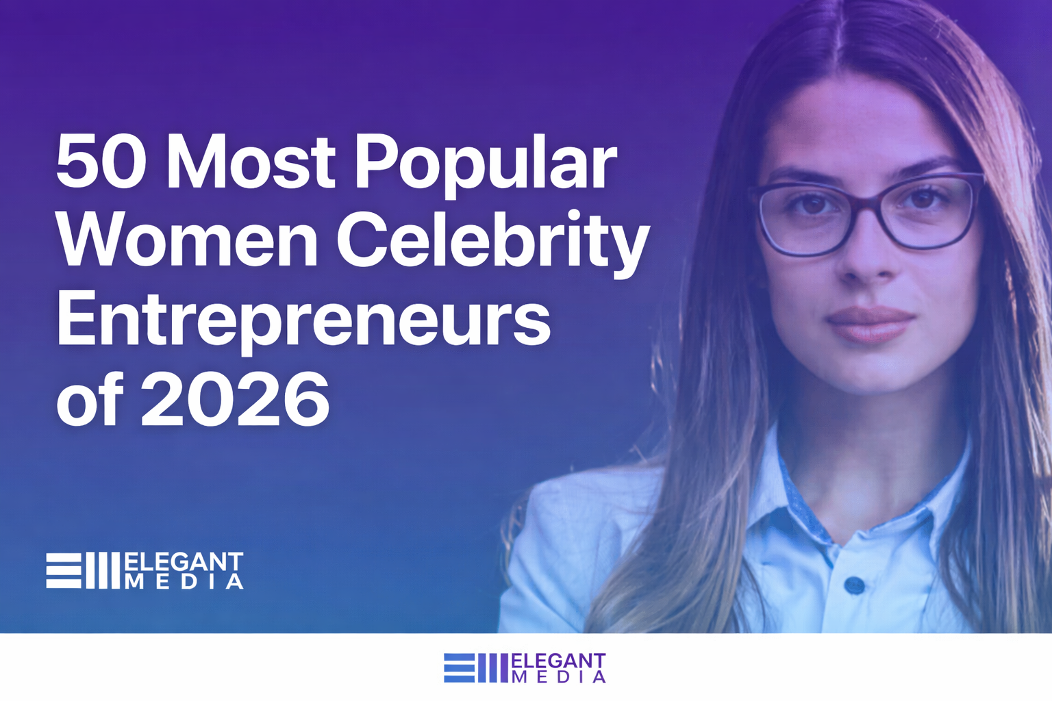50 Most Popular Women Celebrity Entrepreneurs of 2026